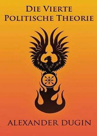 Die Vierte Politische Theorie, Paperback/Alexander Dugin