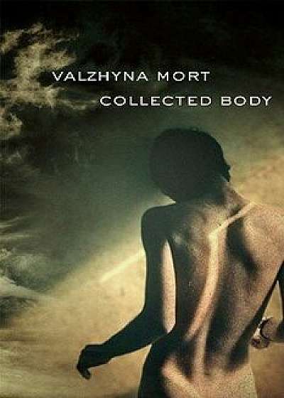 Collected Body, Paperback/Valzhyna Mort