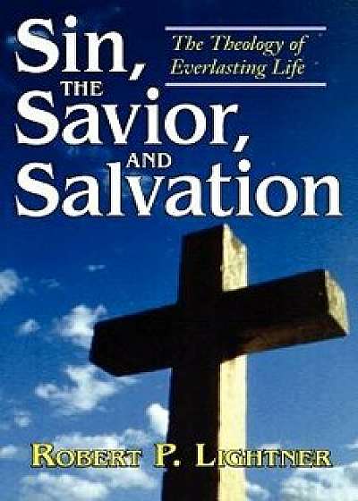 Sin, the Savior, and Salvation, Paperback/Robert P. Lightner