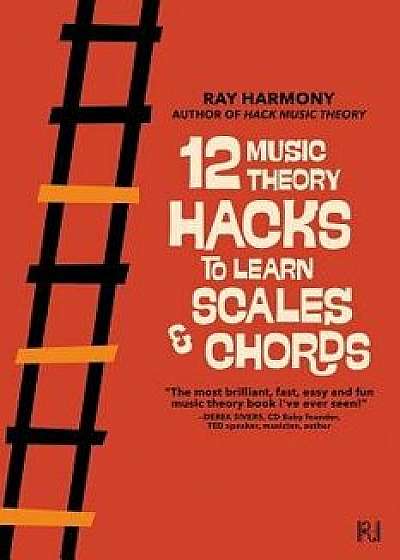 12 Music Theory Hacks to Learn Scales & Chords, Paperback/Ray Harmony