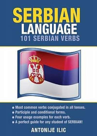 Serbian Language: 101 Serbian Verbs, Paperback/Antonije ILIC