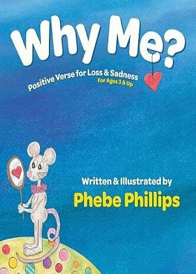 Why Me? Positive Verse for Loss & Sadness: For Ages 3 & Up, Hardcover/Phebe Phillips