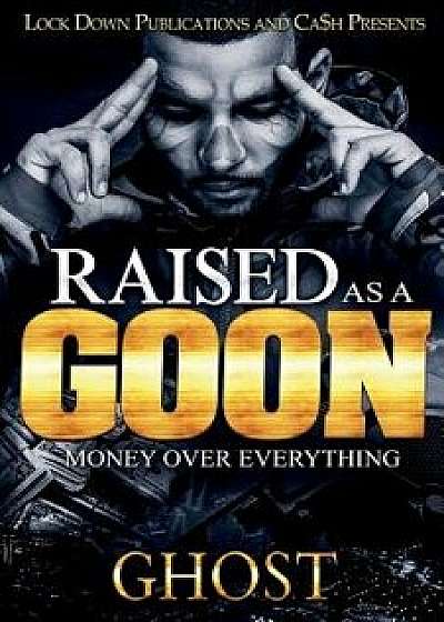 Raised as a Goon: Money Over Everything, Paperback/Ghost