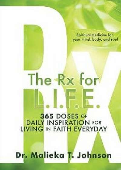 The Rx for L.I.F.E.: 365 Doses of Daily Inspiration for Living In Faith Everyday, Paperback/Johnson