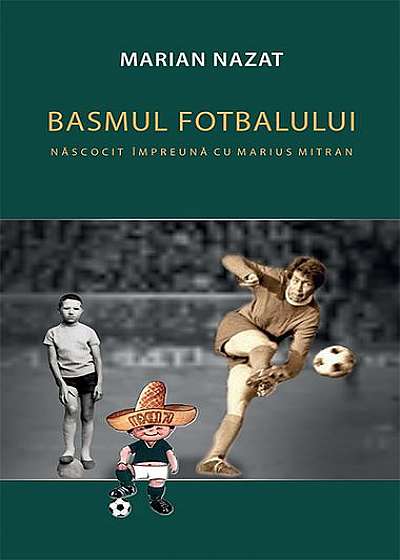 Basmul fotbalului. Născocit împreună cu Marius Mitran (2 vol.)
