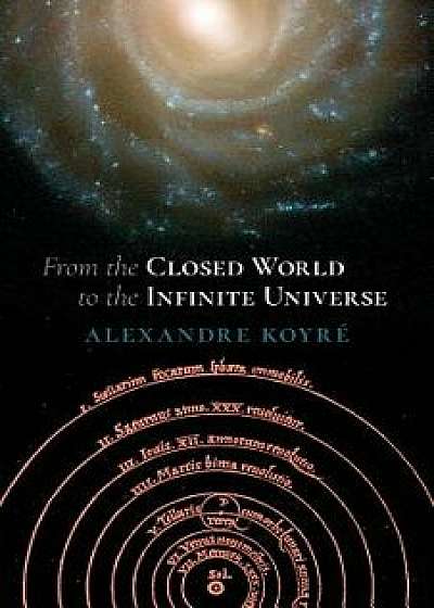 From the Closed World to the Infinite Universe (Hideyo Noguchi Lecture), Paperback/Alexandre Koyre