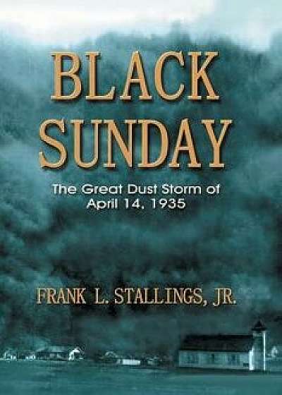 Black Sunday: The Great Dust Storm of April 14, 1935/Frank L. Stallings