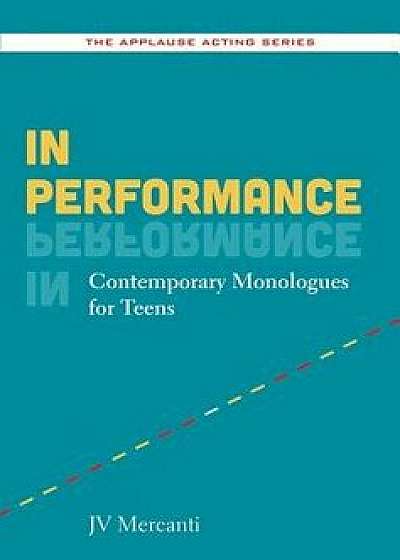 In Performance: Contemporary Monologues for Teens, Paperback/Jv Mercanti