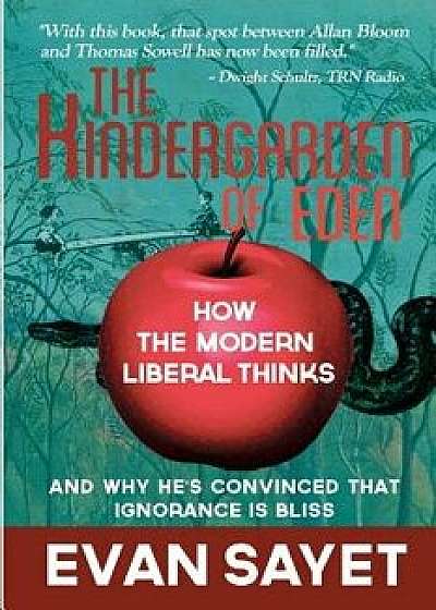 Kindergarden of Eden: How the Modern Liberal Thinks, Paperback/Evan Sayet