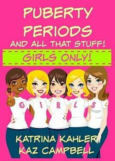 Puberty, Periods and All That Stuff! Girls Only!: How Will I Change', Paperback/Katrina Kahler