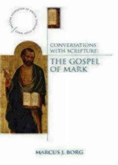 Conversations with Scripture: The Gospel of Mark, Paperback/Marcus J. Borg
