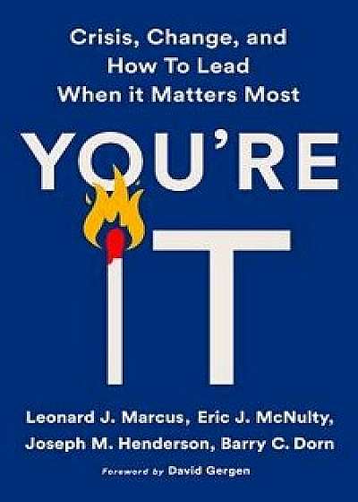 You're It: Crisis, Change, and How to Lead When It Matters Most, Hardcover/Leonard J. Marcus