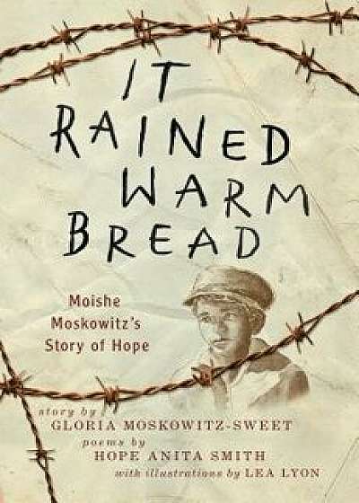 It Rained Warm Bread: Moishe Moskowitz's Story of Hope, Hardcover/Gloria Moskowitz-Sweet