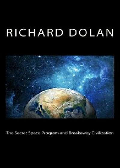The Secret Space Program and Breakaway Civilization, Paperback/Richard M. Dolan