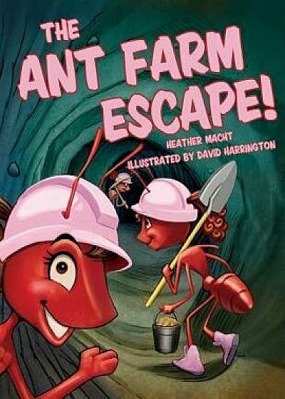 The Ant Farm Escape!, Hardcover/Heather Macht