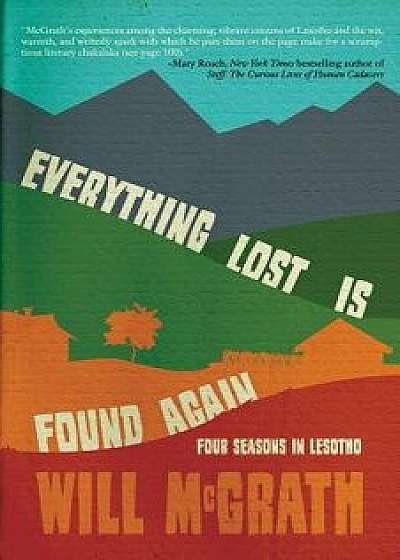 Everything Lost Is Found Again: Four Seasons in Lesotho, Paperback/Will McGrath