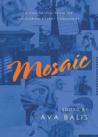 Mosaic: A Collection from the Instagram Poetry Community, Paperback/Ava Balis