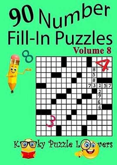Number Fill-In Puzzles, Volume 8, 90 Puzzles, Paperback/Kooky Puzzle Lovers