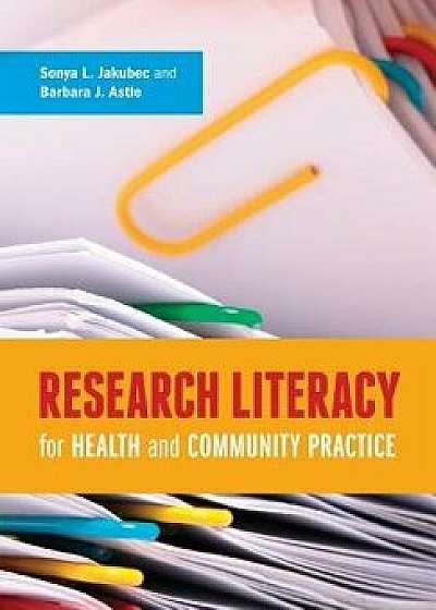 Research Literacy for Health and Community Practice, Paperback/Sonya Jakubec