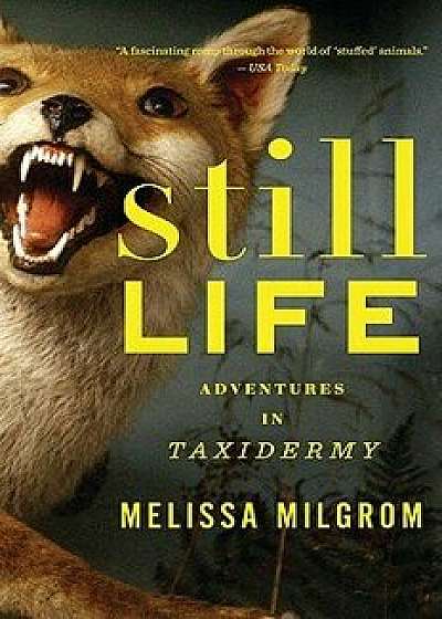 Still Life: Adventures in Taxidermy, Paperback/Melissa Milgrom