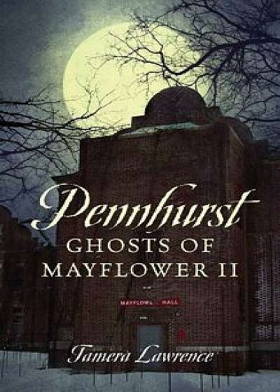 Pennhurst Ghosts of Mayflower II, Paperback/Tamera Lawrence