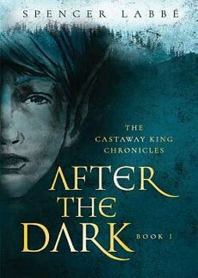 The Castaway King Chronicles: After the Dark, Paperback/Spencer Labbe