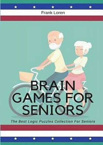 Brain Games for Seniors: The Best Logic Puzzles Collection for Seniors, Paperback/Frank Loren