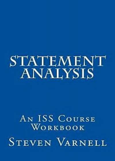 Statement Analysis: An ISS Course Workbook, Paperback/Steven Varnell