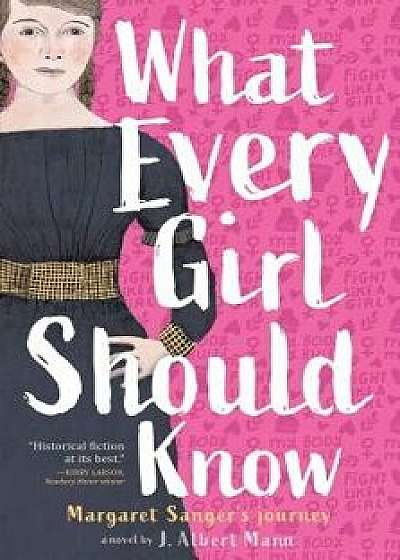 What Every Girl Should Know: Margaret Sanger's Journey, Hardcover/J. Albert Mann