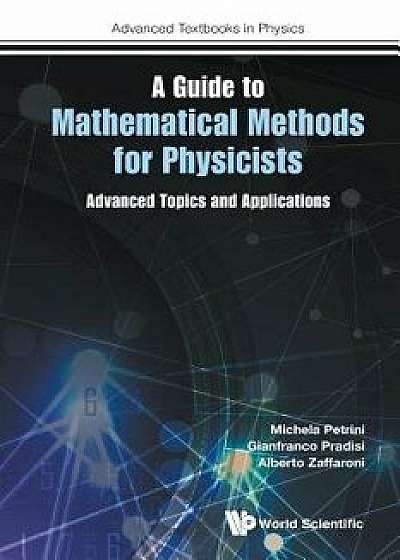 Guide to Mathematical Methods for Physicists, A: Advanced Topics and Applications, Paperback/Michela Petrini