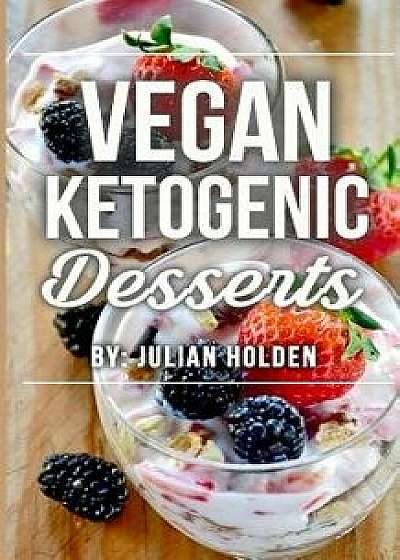 Vegan Ketogenic: Vegan Keto Dessert Cookbook, the Best Low Carb Vegan Recipes: Burn Fat and Live Forever on a Scientifically Formulated, Paperback/Julian Holden