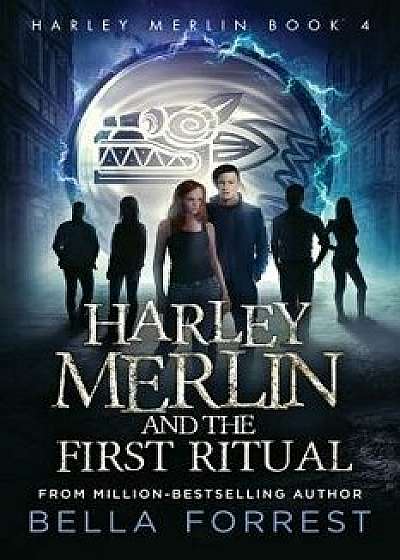 Harley Merlin 4: Harley Merlin and the First Ritual, Paperback/Bella Forrest