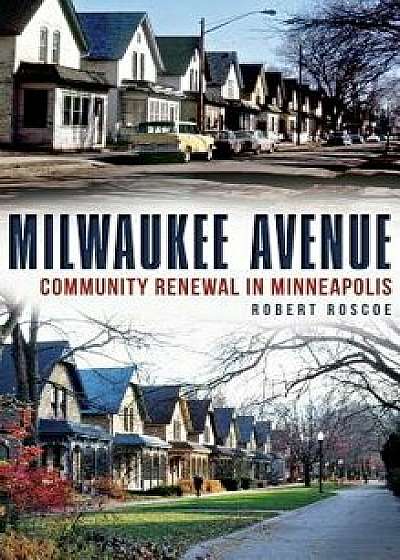 Milwaukee Avenue: Community Renewal in Minneapolis, Hardcover/Robert Roscoe