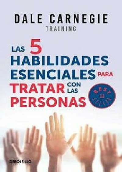 Las 5 Habilidades Esenciales Para Tratar Con Las Personas / The 5 Essential People Skills, Paperback/Dale Carnegie
