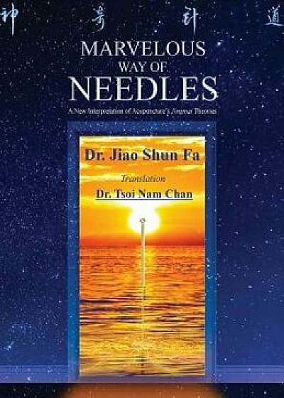 Marvelous Way of Needles: Reading Ling Shu Nine Needles and Twelve Yuan-Source Points, Hardcover/Shun Fa Jiao