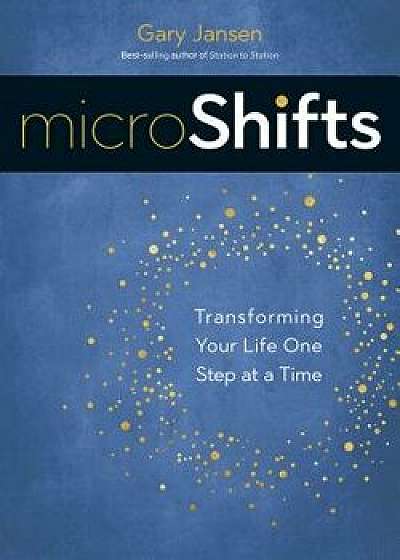 Microshifts: Transforming Your Life One Step at a Time, Paperback/Gary Jansen