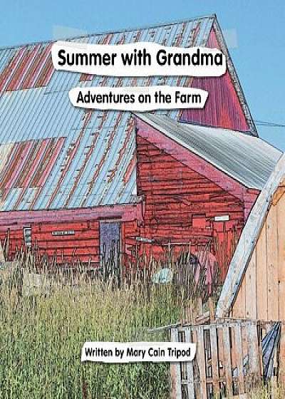 Coperta cărții Summer With Grandma: Adventures on the Farm, Paperback/Mary Cain Tripod