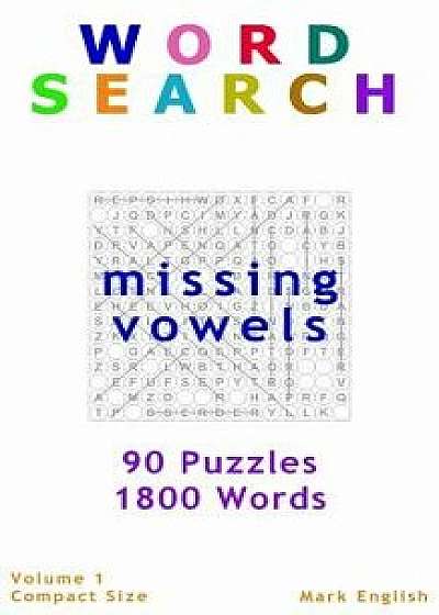 Coperta cărții Word Search: Missing Vowels, 90 Puzzles, 1800 Words, Volume 1, Compact 5x8 Size, Paperback/Mark English