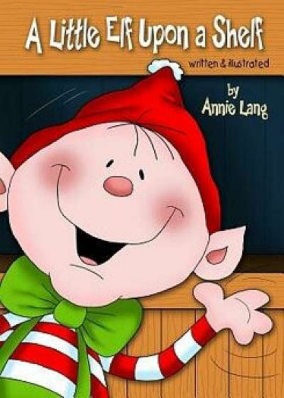 A Little Elf Upon a Shelf/Annie Lang