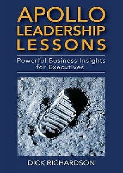 Apollo Leadership Lessons: Powerful Business Insights for Executives, Paperback/Dick Richardson