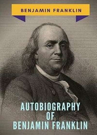 Autobiography of Benjamin Franklin: The unfinished book of his own life by Benjamin Franklin, Paperback/Benjamin Franklin