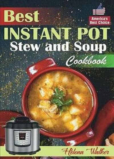 Best Instant Pot Stew and Soup Cookbook: Healthy and Easy Soup and Stew Recipes for Pressure Cooker., Paperback/Helena Walker
