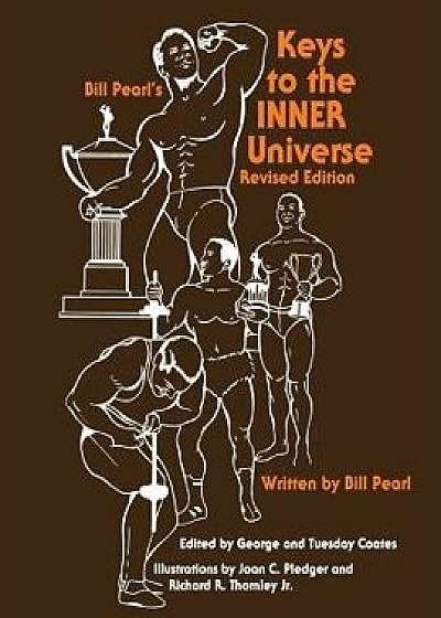 Keys to the Inner Universe, Paperback/Bill Pearl