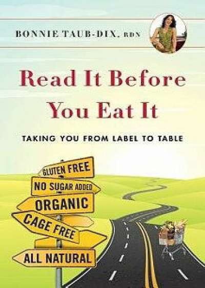 Read It Before You Eat It: Taking You from Label to Table, Paperback/Rdn Bonnie Taub-Dix