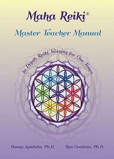 Maha Reiki Master Teaching Manual: In Depth Reiki Training for Our Times, Paperback/Donna Lambdin