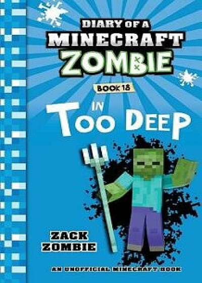 Diary of a Minecraft Zombie Book 18: In Too Deep, Paperback/Zack Zombie