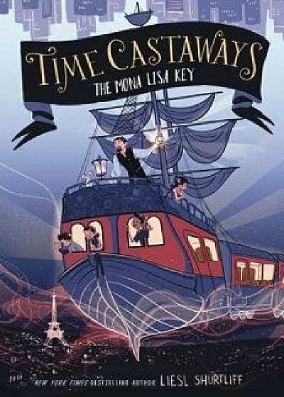 Time Castaways: The Mona Lisa Key, Hardcover/Liesl Shurtliff