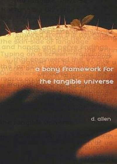 A Bony Framework for the Tangible Universe, Paperback/D. Allen