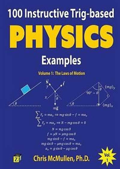 100 Instructive Trig-Based Physics Examples: The Laws of Motion, Paperback/Chris McMullen