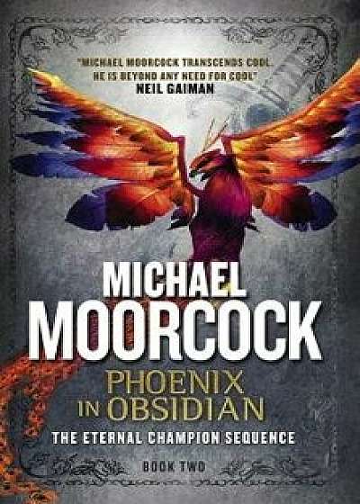 Phoenix in Obsidian: The Eternal Champion Sequence 2, Paperback/Michael Moorcock